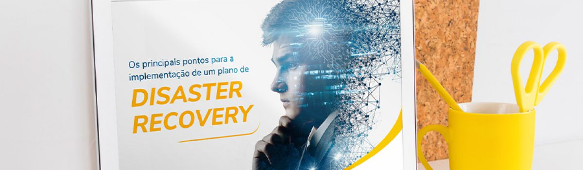 E-Book: Os principais pontos para a implantação de um plano de Disaster Recovery