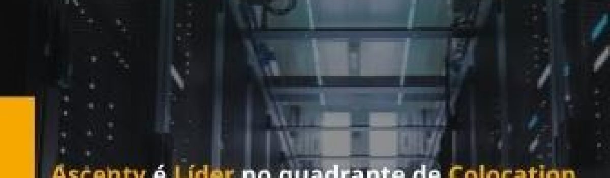 Ascenty é líder do Quadrante de Colocation no Brasil do ISG Provider Lens™